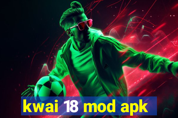 kwai 18 mod apk